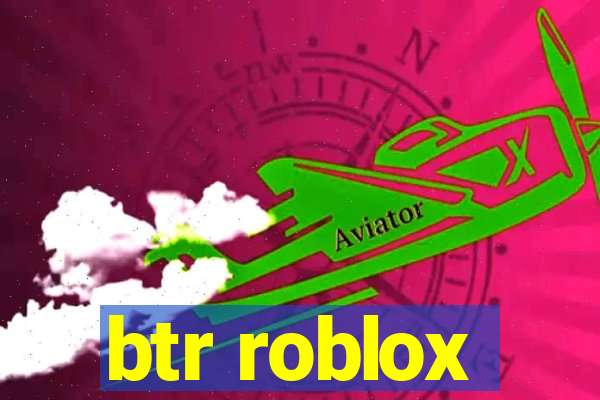 btr roblox